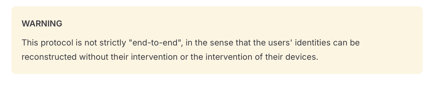 This protocol is not strictly end-to-end, in the sense that the users' identities can be reconstructed without their intervention or the intervention of their devices.